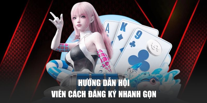 Hướng dẫn hội viên cách đăng ký nhanh gọn